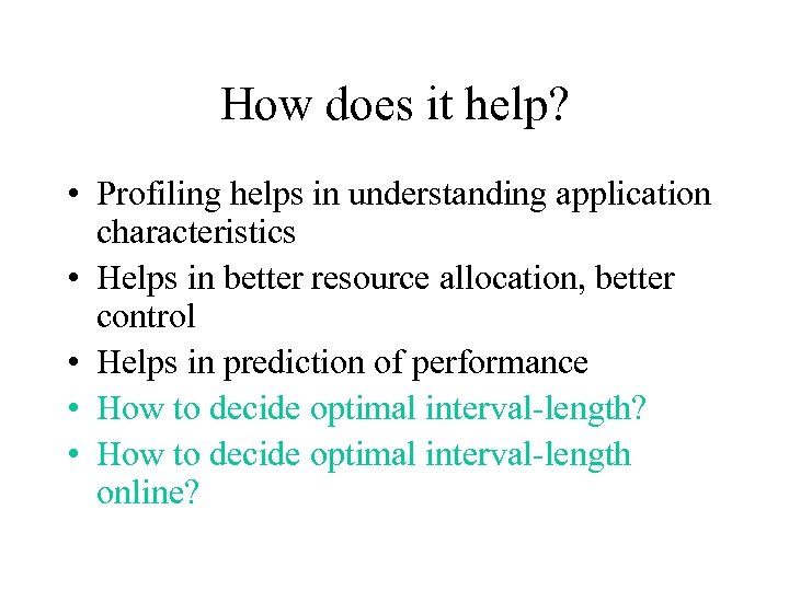 How does it help? • Profiling helps in understanding application characteristics • Helps in