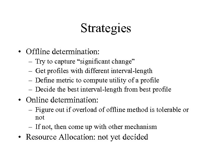 Strategies • Offline determination: – – Try to capture “significant change” Get profiles with