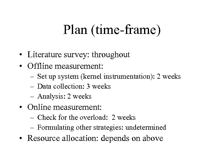 Plan (time-frame) • Literature survey: throughout • Offline measurement: – Set up system (kernel