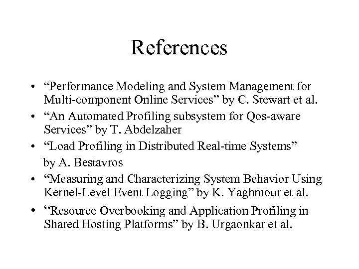 References • “Performance Modeling and System Management for Multi-component Online Services” by C. Stewart