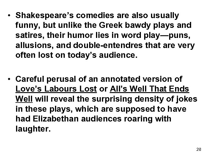  • Shakespeare’s comedies are also usually funny, but unlike the Greek bawdy plays