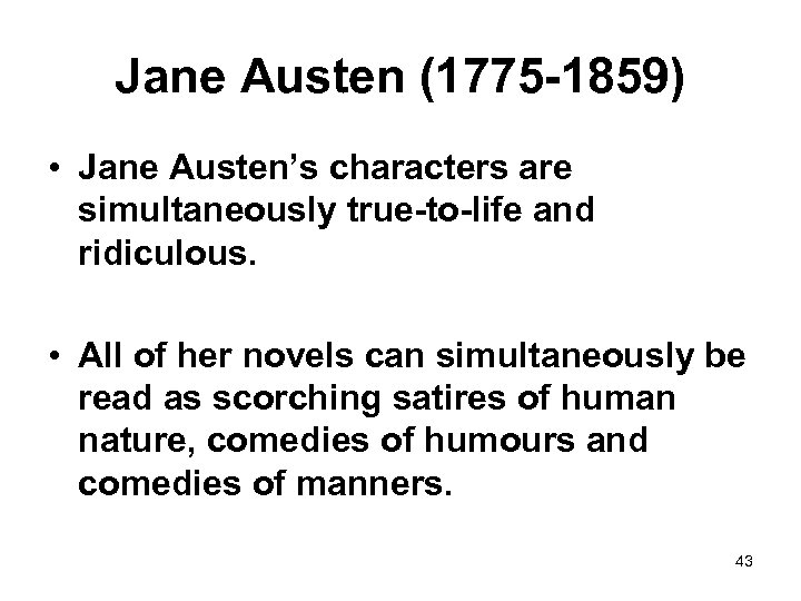 Jane Austen (1775 -1859) • Jane Austen’s characters are simultaneously true-to-life and ridiculous. •