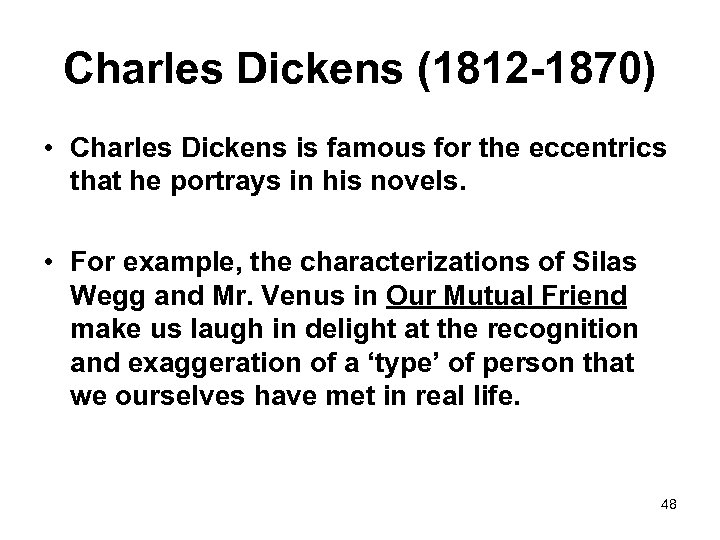 Charles Dickens (1812 -1870) • Charles Dickens is famous for the eccentrics that he