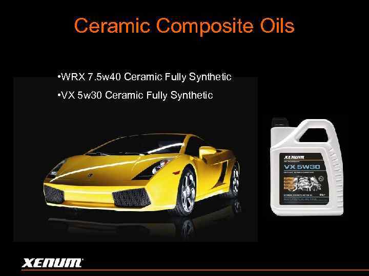 Ceramic Composite Oils • WRX 7. 5 w 40 Ceramic Fully Synthetic • VX