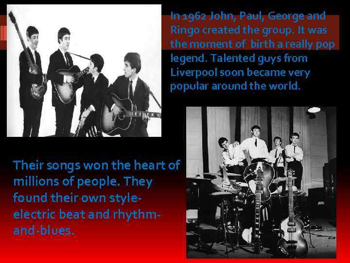 In 1962 John, Paul, George and Ringo created the group. It was the moment