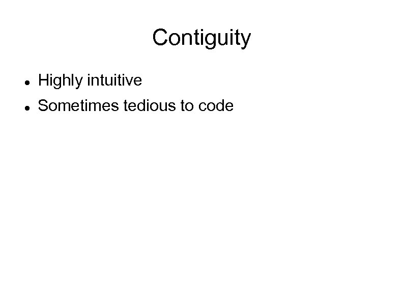 Contiguity Highly intuitive Sometimes tedious to code 