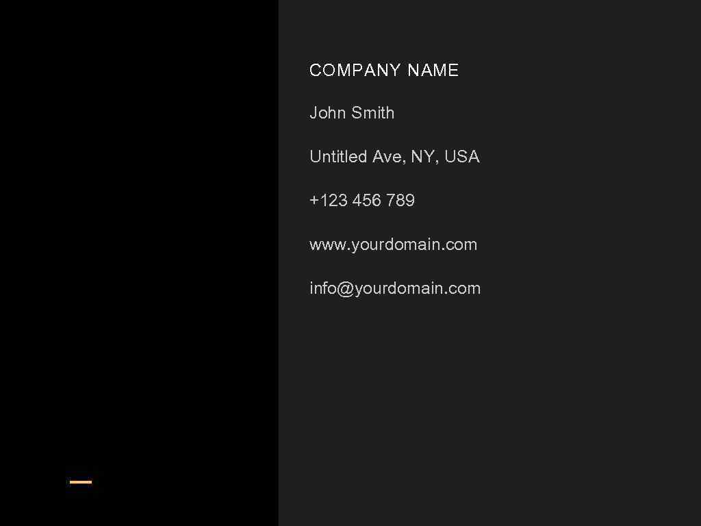 COMPANY NAME John Smith Untitled Ave, NY, USA +123 456 789 www. yourdomain. com