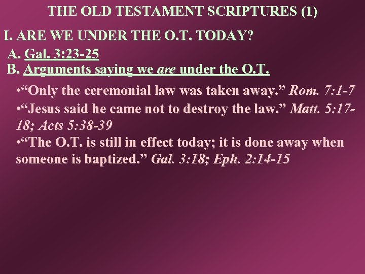 THE OLD TESTAMENT SCRIPTURES (1) I. ARE WE UNDER THE O. T. TODAY? A.