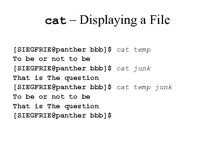 cat – Displaying a File [SIEGFRIE@panther bbb]$ cat temp To be or not to