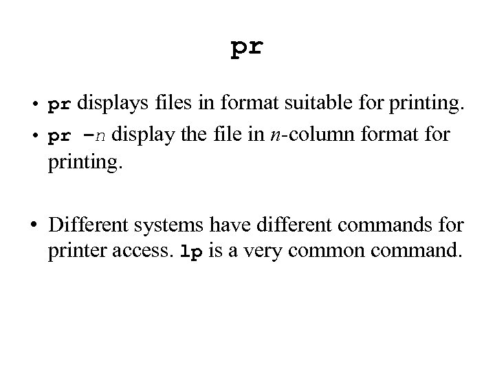 pr • pr displays files in format suitable for printing. • pr –n display