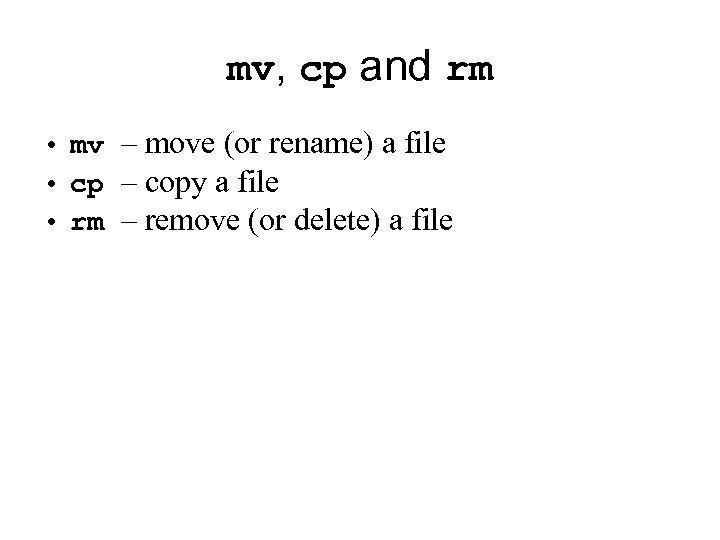 mv, cp and rm • mv – move (or rename) a file • cp