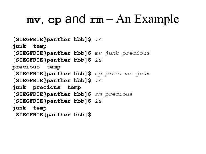 mv, cp and rm – An Example [SIEGFRIE@panther bbb]$ junk temp [SIEGFRIE@panther bbb]$ precious