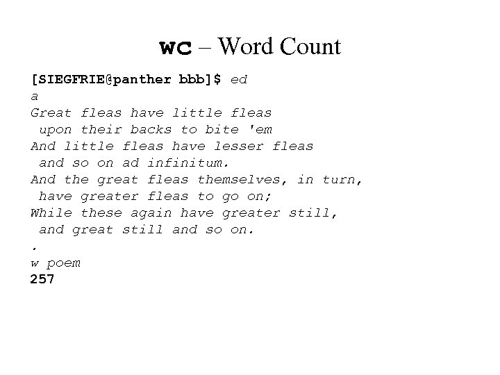 wc – Word Count [SIEGFRIE@panther bbb]$ ed a Great fleas have little fleas upon