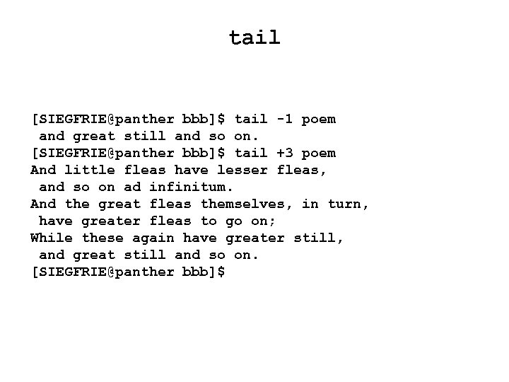 tail [SIEGFRIE@panther bbb]$ tail -1 poem and great still and so on. [SIEGFRIE@panther bbb]$