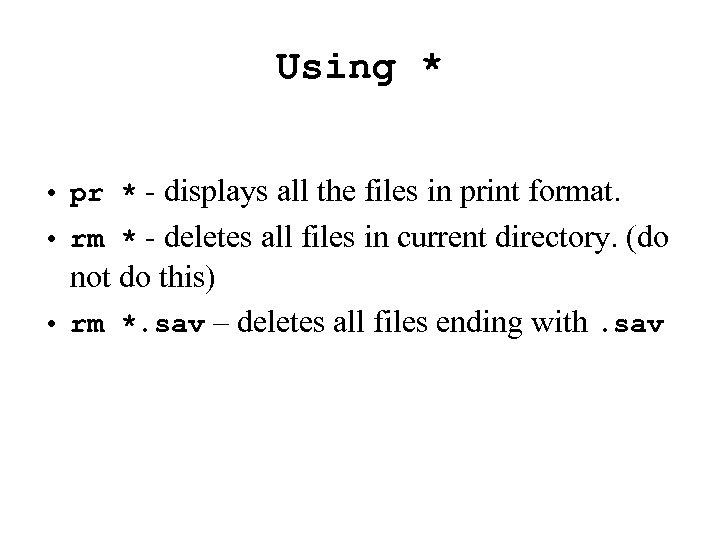 Using * • pr * - displays all the files in print format. •
