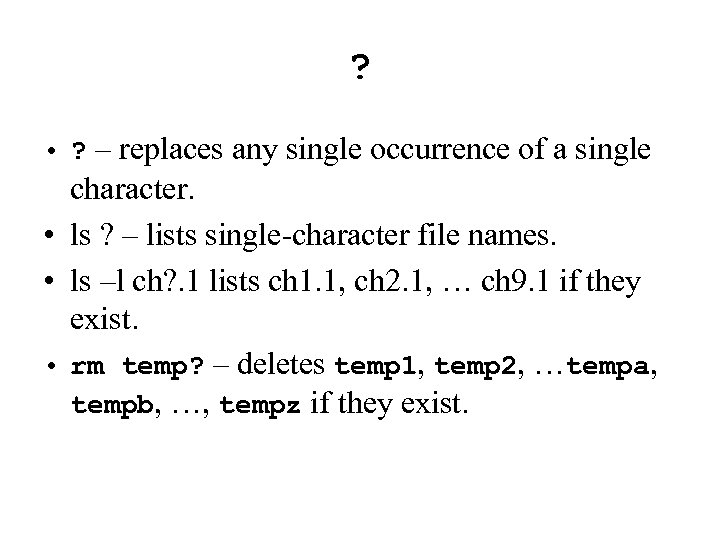 ? • ? – replaces any single occurrence of a single character. • ls