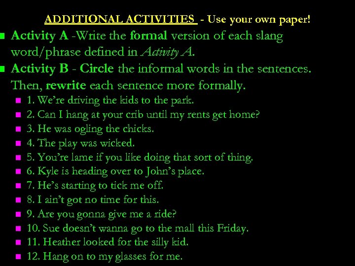 n n ADDITIONAL ACTIVITIES - Use your own paper! Activity A -Write the formal