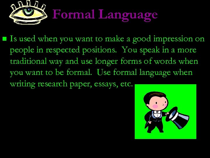 Formal Language n Is used when you want to make a good impression on