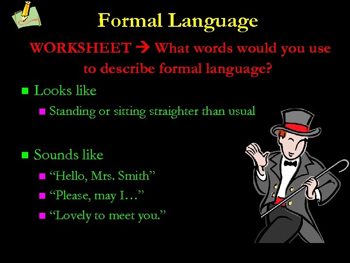 Formal Language WORKSHEET What words would you use to describe formal language? n Looks