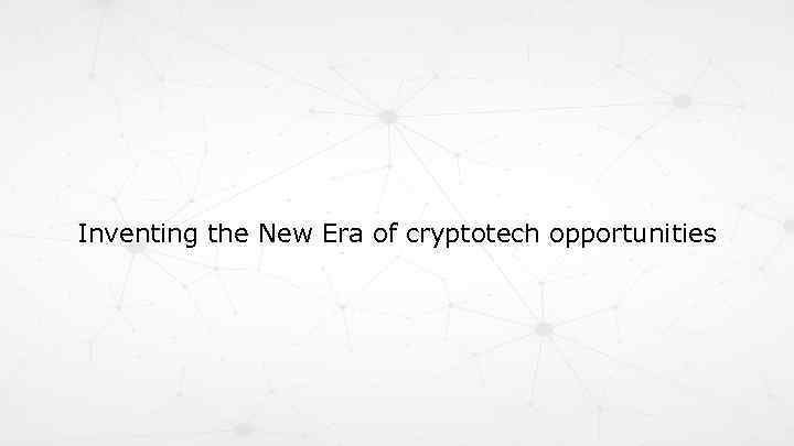 Inventing the New Era of cryptotech opportunities 