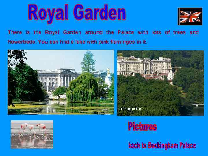 There is the Royal Garden around the Palace with lots of trees and flowerbeds.