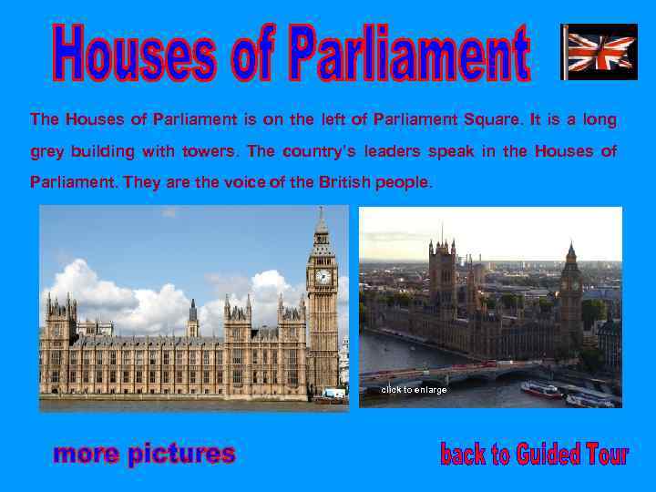 The Houses of Parliament is on the left of Parliament Square. It is a