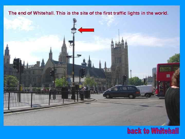 The end of Whitehall. This is the site of the first traffic lights in