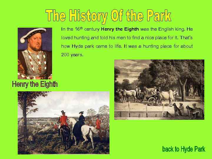 In the 16 th century Henry the Eighth was the English king. He loved