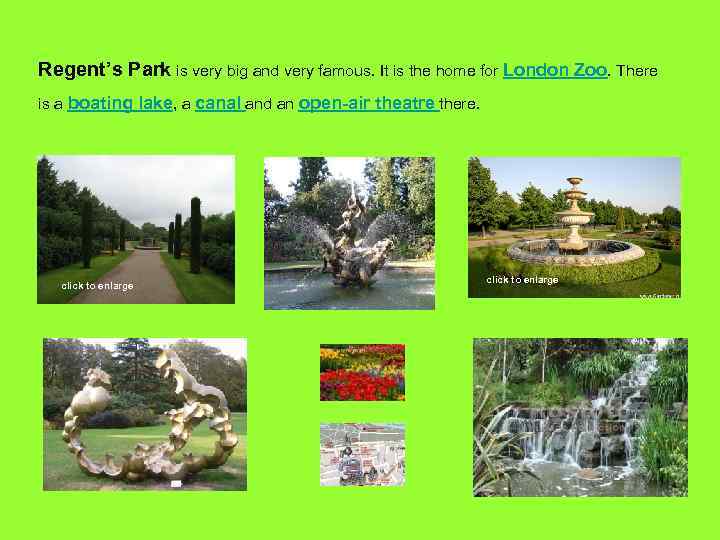 Regent’s Park is very big and very famous. It is the home for London