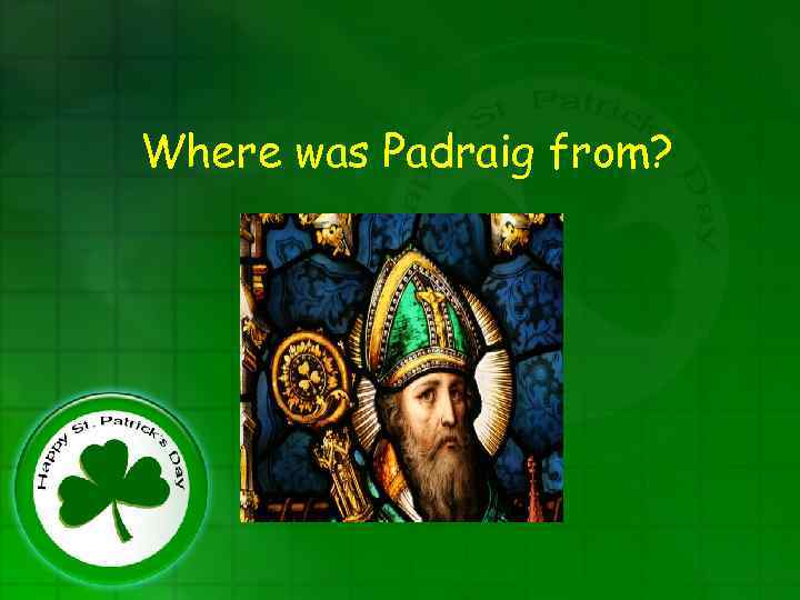 Where was Padraig from? 