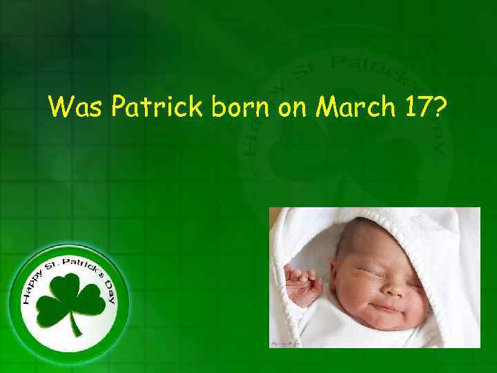 Was Patrick born on March 17? 