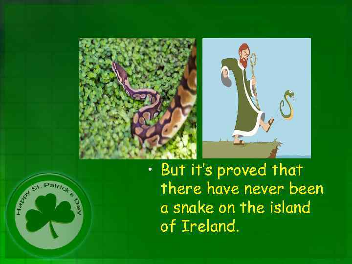  • But it’s proved that there have never been a snake on the