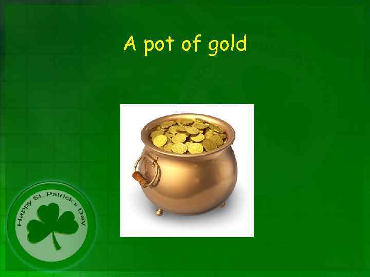 A pot of gold 