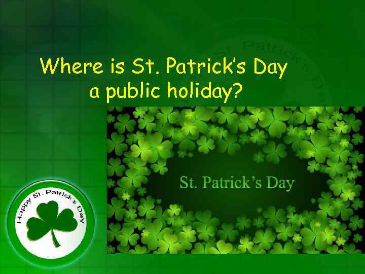 Where is St. Patrick’s Day a public holiday? 