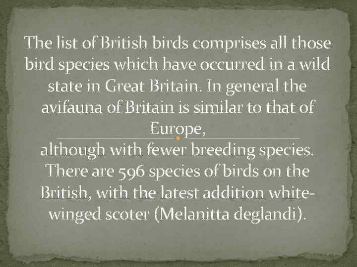 The list of British birds comprises all those bird species which have occurred in