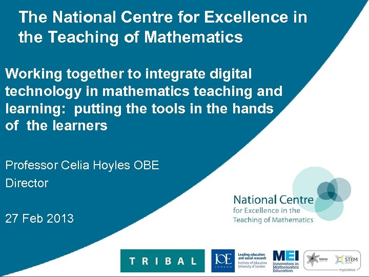 The National Centre for Excellence in the Teaching of Mathematics Working together to integrate