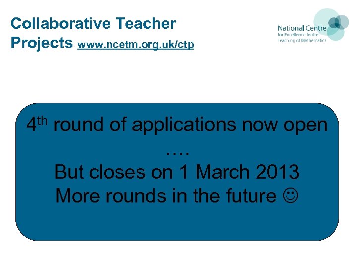 Collaborative Teacher Projects www. ncetm. org. uk/ctp 4 th round of applications now open