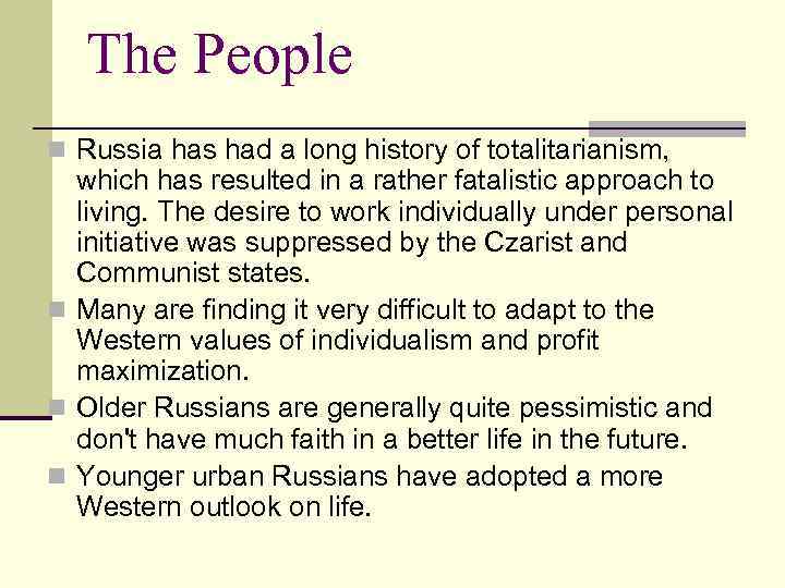 The People n Russia has had a long history of totalitarianism, which has resulted