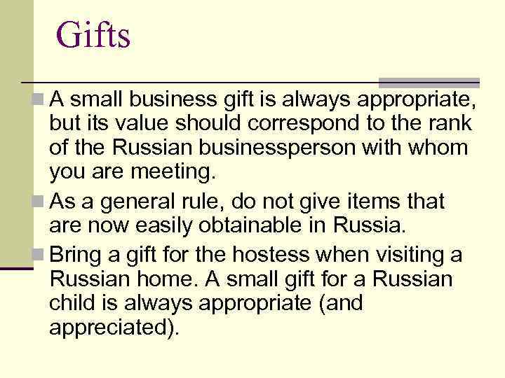Gifts n A small business gift is always appropriate, but its value should correspond