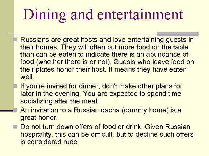 Dining and entertainment n Russians are great hosts and love entertaining guests in their