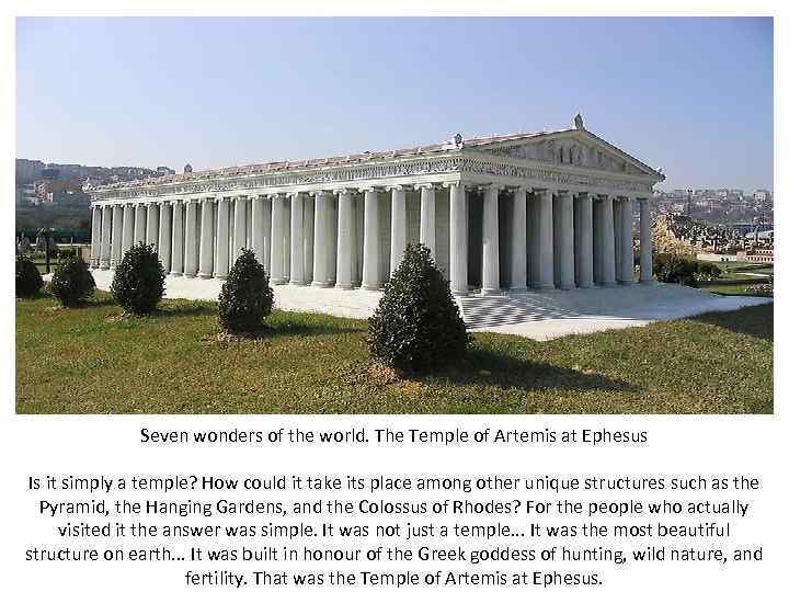 Seven wonders of the world. The Temple of Artemis at Ephesus Is it simply