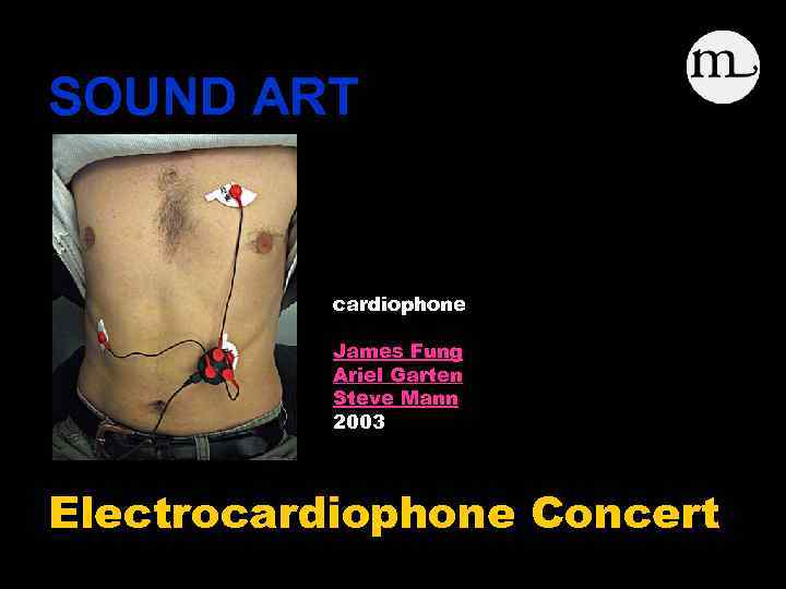 SOUND ART cardiophone James Fung Ariel Garten Steve Mann 2003 Electrocardiophone Concert 