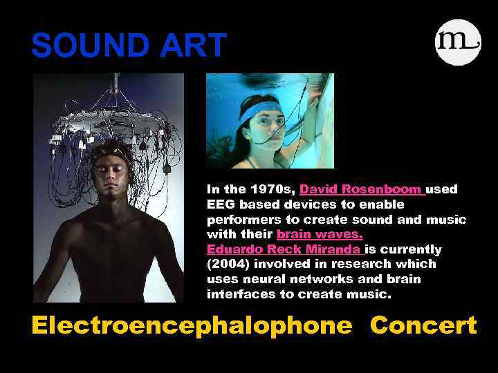 SOUND ART In the 1970 s, David Rosenboom used EEG based devices to enable