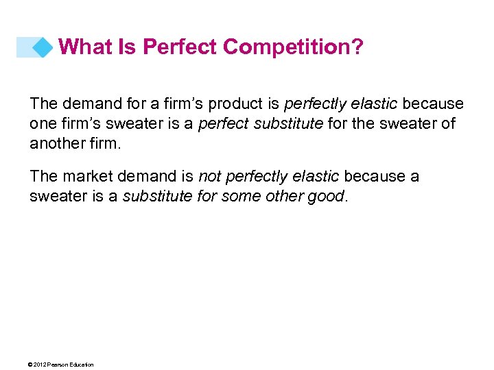 What Is Perfect Competition? The demand for a firm’s product is perfectly elastic because