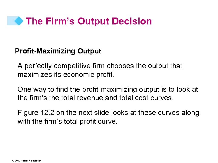 The Firm’s Output Decision Profit-Maximizing Output A perfectly competitive firm chooses the output that