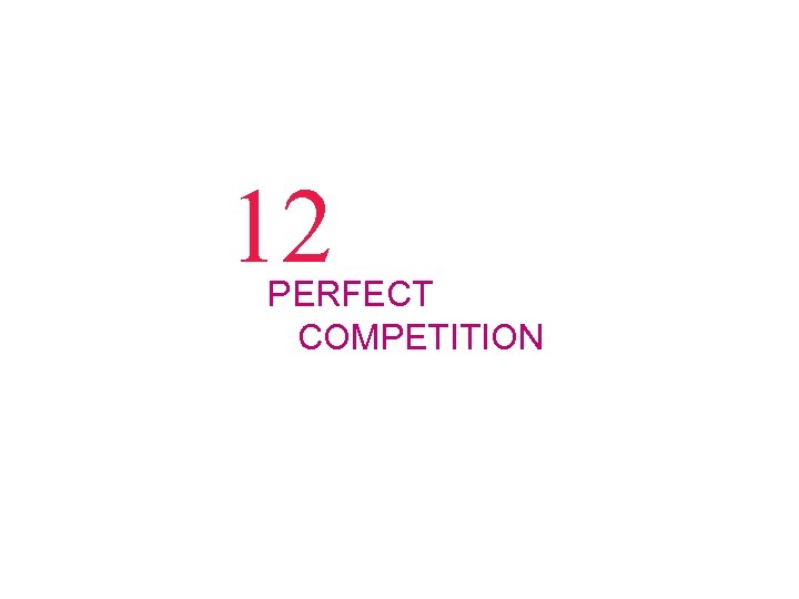 12 PERFECT COMPETITION 