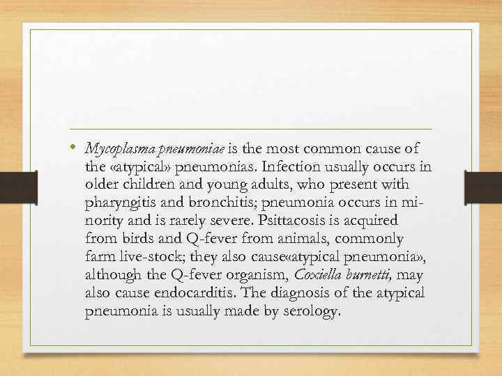  • Mycoplasma pneumoniae is the most common cause of the «atypical» pneumonias. Infection