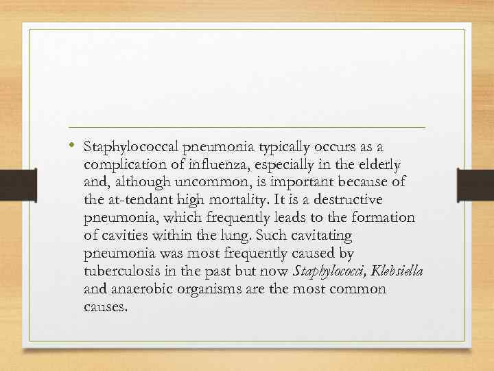  • Staphylococcal pneumonia typically occurs as a complication of influenza, especially in the