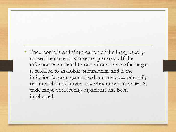  • Pneumonia is an inflammation of the lung, usually caused by bacteria, viruses
