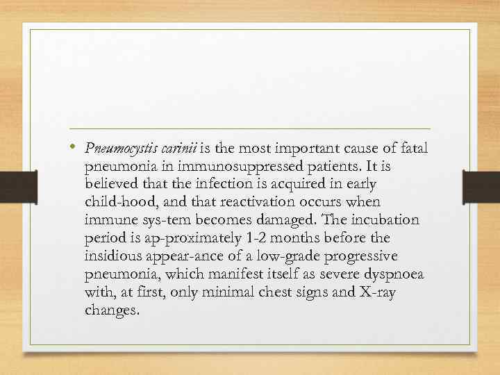  • Pneumocystis carinii is the most important cause of fatal pneumonia in immunosuppressed